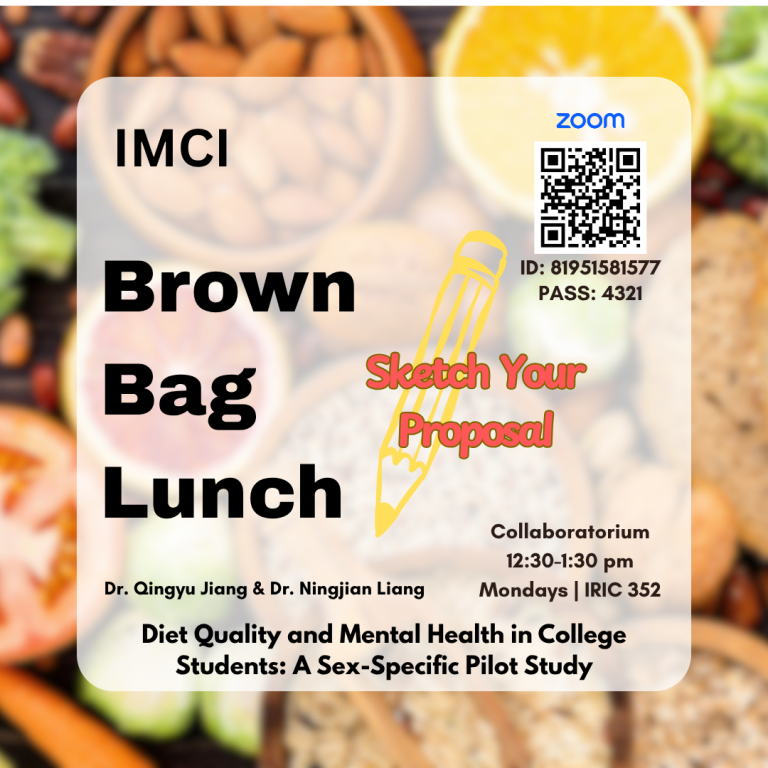 Brown Bag Lunch: Dr. Qingyu Jiang & Dr. Ningjian Liang Sketch your Proposal – Diet Quality and Mental Health in College Students: A Sex-Specific Pilot Study